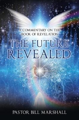 The Future Revealed: A Commentary on the Book of Revelation (Paperback)