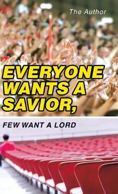 Everyone Wants a Savior, Few Want a Lord (Hardback)