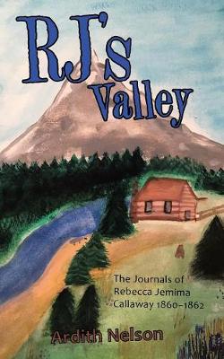 Rj's Valley: The Journals of Rebecca Jemima Callaway 1860-1862 (Paperback)
