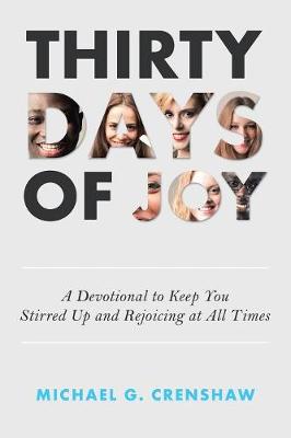 Thirty Days of Joy: A Devotional to Keep You Stirred Up and Rejoicing at All Times (Paperback)
