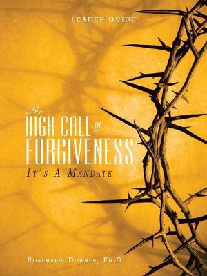 The High Call of Forgiveness: It's a Mandate (Paperback)
