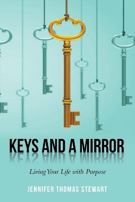 Keys and a Mirror: Living Your Life with Purpose (Paperback)