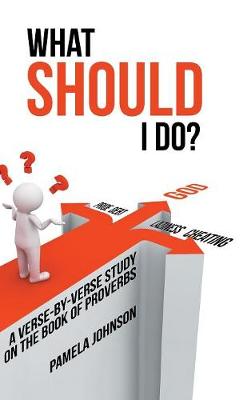 What Should I Do?: A Verse-By-Verse Study on the Book of Proverbs (Hardback)