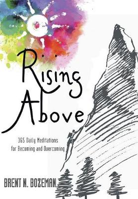 Rising Above: 365 Daily Meditations for Becoming and Overcoming (Hardback)