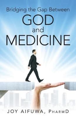 Bridging the Gap Between God and Medicine (Paperback)