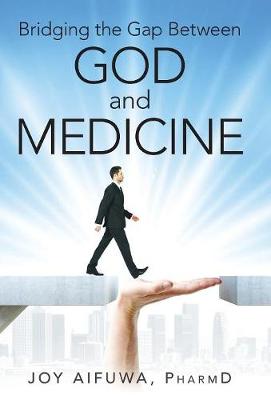 Bridging the Gap Between God and Medicine (Hardback)