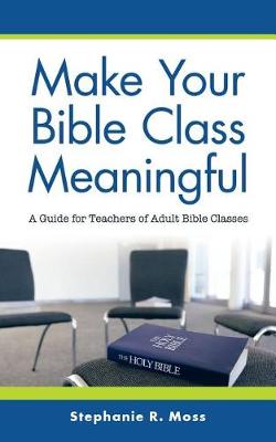 Make Your Bible Class Meaningful: A Guide for Teachers of Adult Bible Classes (Paperback)