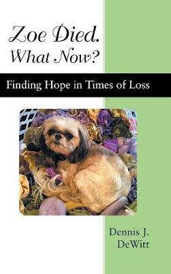 Zoe Died. What Now?: Finding Hope in Times of Loss (Hardback)