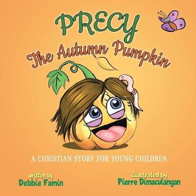 Precy the Autumn Pumpkin: A Christian Story for Young Children (Paperback)