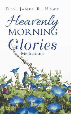 Heavenly Morning Glories (Hardback)