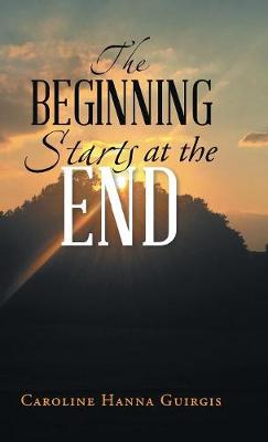 The Beginning Starts at the End (Hardback)