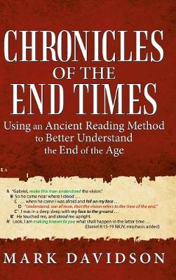Chronicles of the End Times: Using an Ancient Reading Method to Better Understand the End of the Age (Hardback)