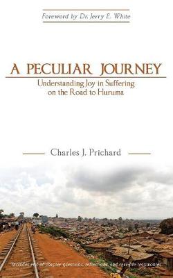 A Peculiar Journey: Understanding Joy in Suffering on the Road to Huruma (Paperback)