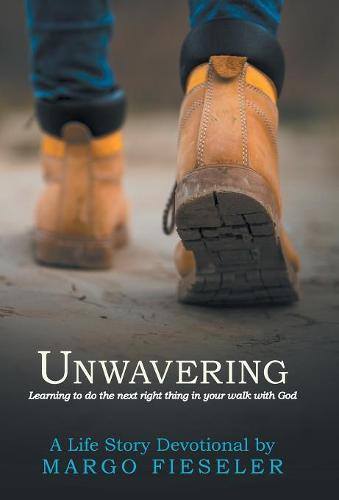 Unwavering: Learning to Do the Next Right Thing in Your Walk with God (Hardback)
