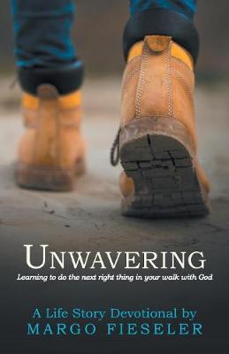 Unwavering: Learning to Do the Next Right Thing in Your Walk with God (Paperback)