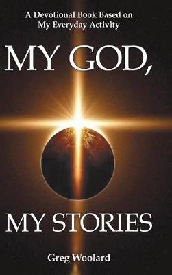 My God, My Stories: A Devotional Book Based on My Everyday Activity (Hardback)