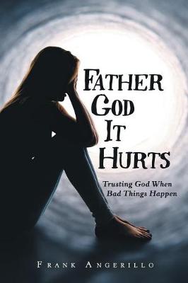 Father God It Hurts: Trusting God When Bad Things Happen (Paperback)