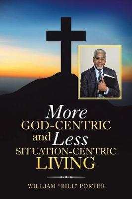 More God-Centric and Less Situation-Centric Living (Paperback)