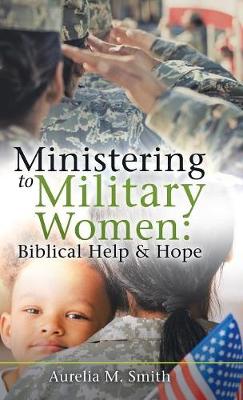 Ministering to Military Women: Biblical Help & Hope (Hardback)