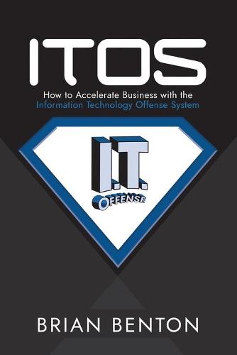 Itos: How to Accelerate Business with the Information Technology Offense System (Paperback)