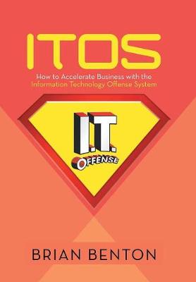 Itos: How to Accelerate Business with the Information Technology Offense System (Hardback)
