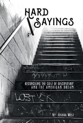 Hard Sayings: Reconciling the Cost of Discipleship and the American Dream (Hardback)