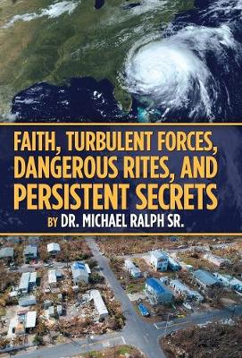 Faith, Turbulent Forces, Dangerous Rites, and Persistent Secrets (Hardback)