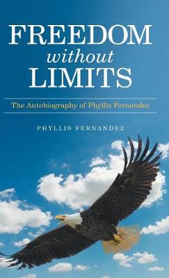 Freedom Without Limits: The Autobiography of Phyllis Fernandez (Hardback)