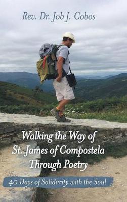 Walking the Way of St. James of Compostela Through Poetry: 40 Days of Solidarity with the Soul (Hardback)