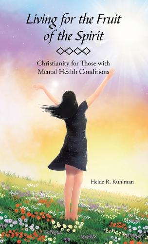Living for the Fruit of the Spirit: Christianity for Those with Mental Health Conditions (Hardback)