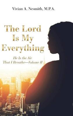 The Lord Is My Everything: He Is the Air That I Breathe-Volume II (Hardback)
