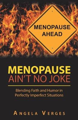Menopause Ain't No Joke: Blending Faith and Humor in Perfectly Imperfect Situations (Paperback)