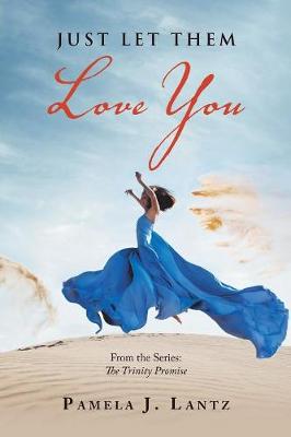 Just Let Them Love You: Book 1 from the Series: the Trinity Promise (Paperback)