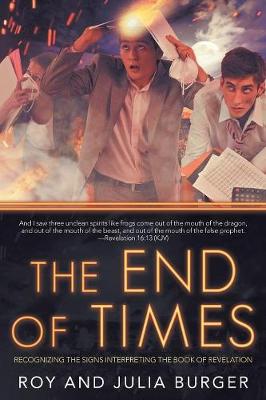 The End of Times: Recognizing the Signs Interpreting the Book of Revelation (Paperback)