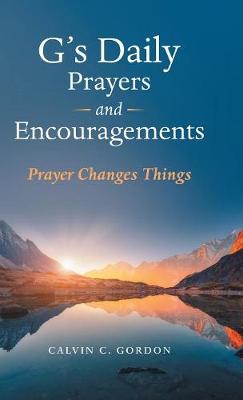 G's Daily Prayers and Encouragements: Prayer Changes Things (Hardback)