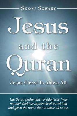 Jesus and the Quran: Jesus Christ Is Above All (Paperback)