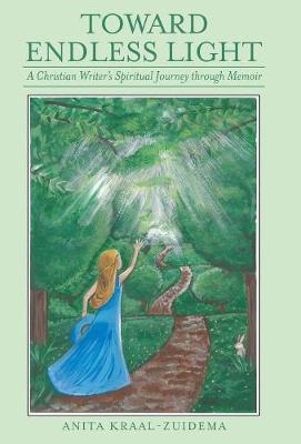 Toward Endless Light: A Christian Writer's Spiritual Journey Through Memoir (Hardback)