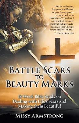 Battle Scars to Beauty Marks: 18 Week Bible Study on Dealing with Life's Scars and Making Them Beautiful (Paperback)