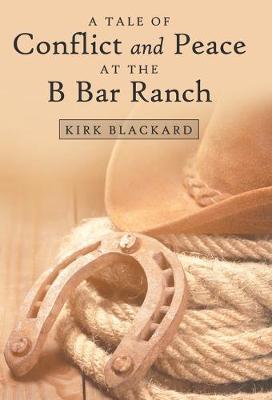 A Tale of Conflict and Peace at the B Bar Ranch (Hardback)