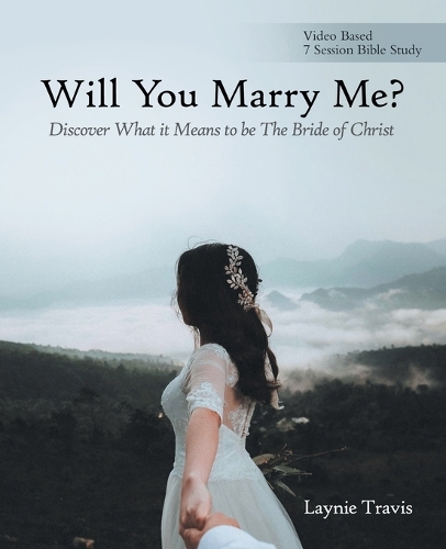 Will You Marry Me?: Discover What It Means to Be the Bride of Christ (Paperback)