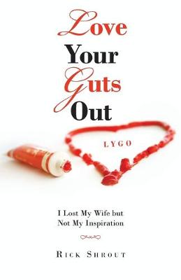 Love Your Guts Out: I Lost My Wife but Not My Inspiration (Paperback)