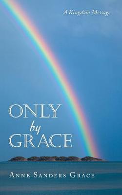 Only by Grace: A Kingdom Message (Paperback)
