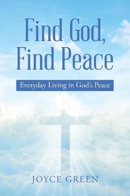 Find God, Find Peace: Everyday Living in God's Peace (Paperback)