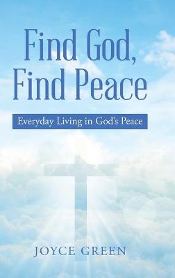 Find God, Find Peace: Everyday Living in God's Peace (Hardback)
