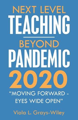 Next Level Teaching-Beyond Pandemic 2020: Moving Forward - Eyes Wide Open (Paperback)