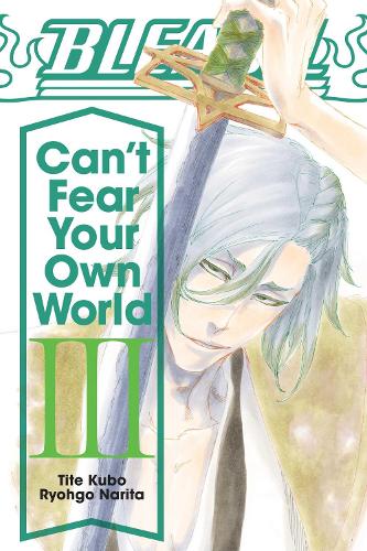 Bleach Can T Fear Your Own World Vol 3 By Tite Kubo Jan Mitsuko Cash Waterstones