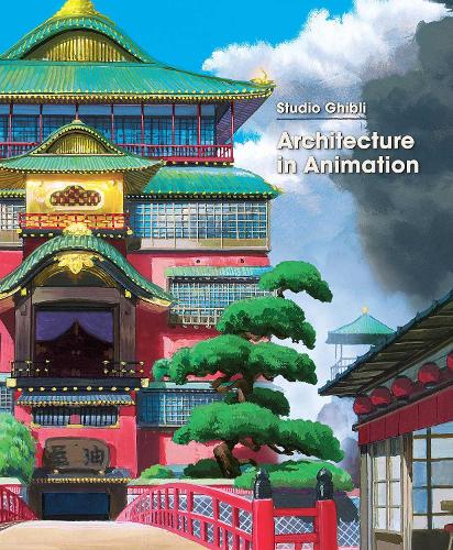 Studio Ghibli: Architecture in Animation - Studio Ghibli: Architecture in Animation (Hardback)