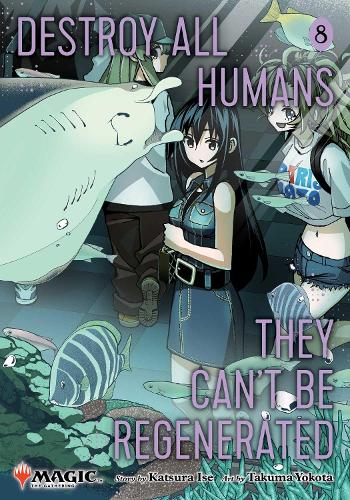 Viz Media, Subs. of Shogakukan Inc Destroy All Humans. They Can't Be Regenerated. A Magic, The Gathering Manga, Vol. 8