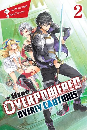 The Hero Is Overpowered but Overly Cautious, Vol. 2 (light novel) by ...