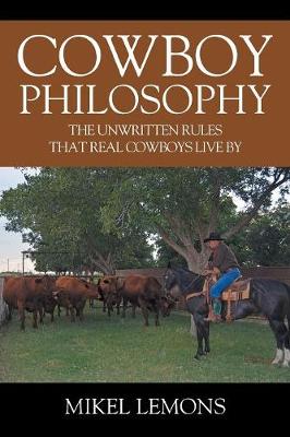 Cowboy Philosophy: The Unwritten Rules that Real Cowboys Live By (Paperback)